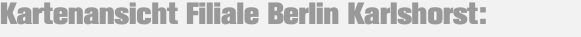 Kartenansicht Filiale Berlin Karlshorst: