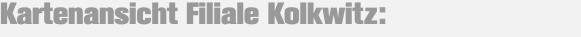 Kartenansicht Filiale Kolkwitz: