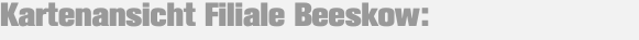 Kartenansicht Filiale Beeskow: